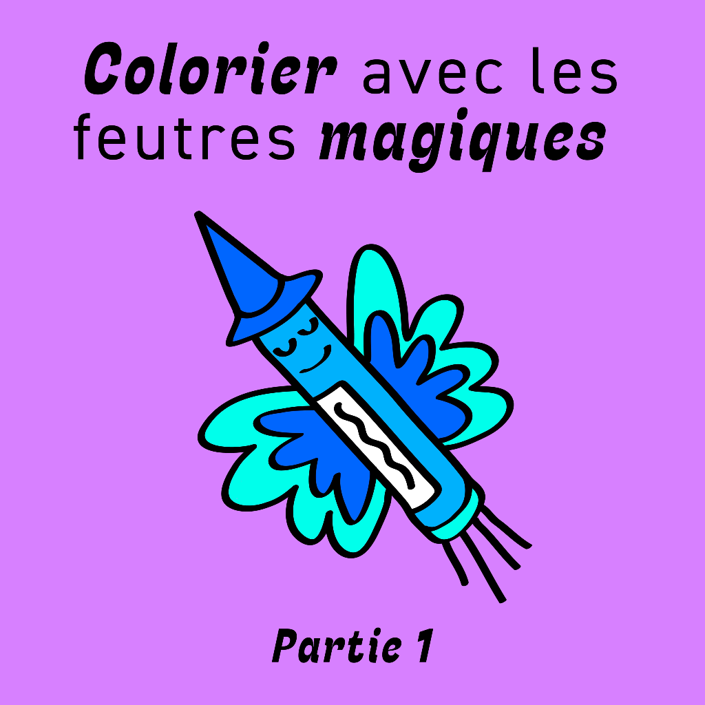 Colorier avec les feutres magiques - Partie 1